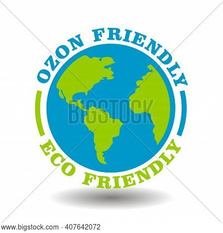Eco Friendly Sign, Ozone Friendly Icon With Earth Symbol Isolated On White. Round Stamp For Ecologic