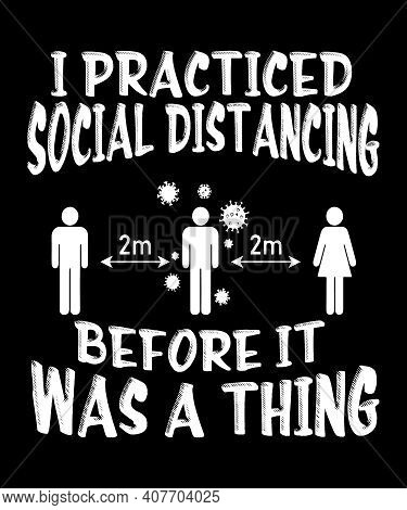 I Practiced Social Distancing Before It Was A Thing Quote For Introverts And Those Feeling Anti Soci