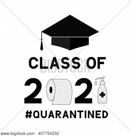 Class Of 2021 Funny Typography Poster With Graduation Cap, Toilet Paper And Hand Sanitizer. Coronavi