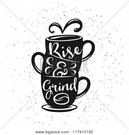 Coffee related vintage vector illustration with quote. Rise and grind.