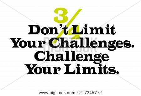 Don t Limit Your Challenges. Challenge Your Limits. Creative typographic motivational poster.