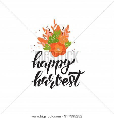 Happy Harvest Black Brush Lettering. Harvesting Season Wish Calligraphy With Flower Bouquet. Crops G