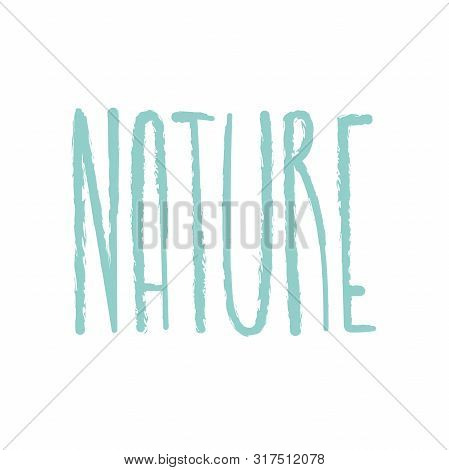 Ecology Lettering Sign. Love Of Earth Inspirational Typography. Nature Care Text. Eco Consciousness.