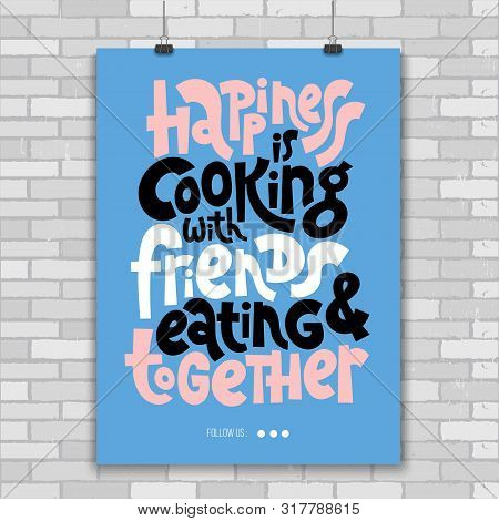 Happiness Is Cooking With Friends And Eating Together. Poster With Quote About Cooking Made In Flat 