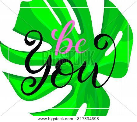 Be You Calligraphy Lettering And Tropical Design With Green Exotic Palm Leaves On White Square Frame