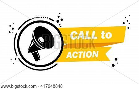 Megaphone With Call To Action Speech Bubble Banner. Loudspeaker. Label For Business, Marketing And A