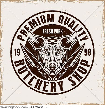 Butchery Shop Vector Round Emblem, Badge, Label Or Logo With Pig Head In Vintage Style On Background