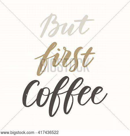 Typograpy Coffee Quote. Vector Handwritten Inspirational Phrase. Coffee Shop Promotion.