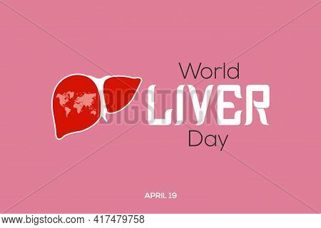 World Liver Day Is Observed Each Year On April 19th Across The Globe. Aims To Raise Global Awareness