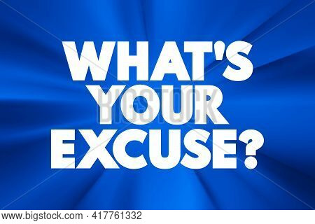 What's Your Excuse Question Text Quote, Concept Background