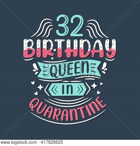 It's My 32 Quarantine Birthday. 32 Years Birthday Celebration In Quarantine.