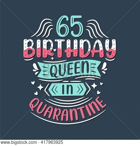 It's My 65 Quarantine Birthday. 65 Years Birthday Celebration In Quarantine.