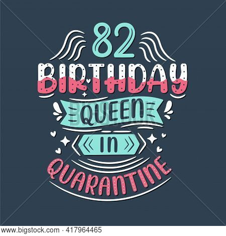 It's My 82 Quarantine Birthday. 82 Years Birthday Celebration In Quarantine.