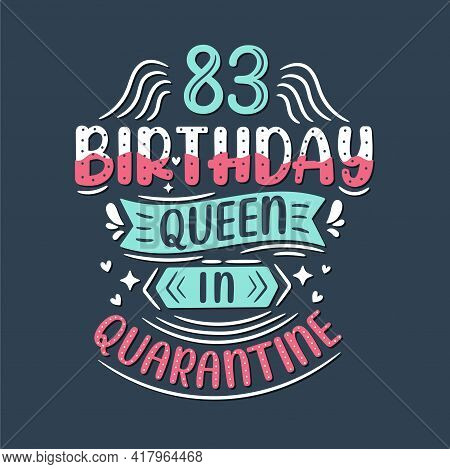 It's My 83 Quarantine Birthday. 83 Years Birthday Celebration In Quarantine.