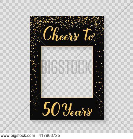 Cheers To 50 Years Photo Booth Frame On A Transparent Background. 50th Birthday Or Anniversary Photo