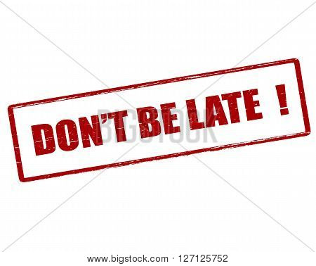 Rubber stamp with text don t be late inside vector illustration