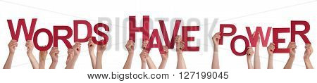 Many Caucasian People And Hands Holding Red Letters Or Characters Building The Isolated English Word Words Have Power On White Background