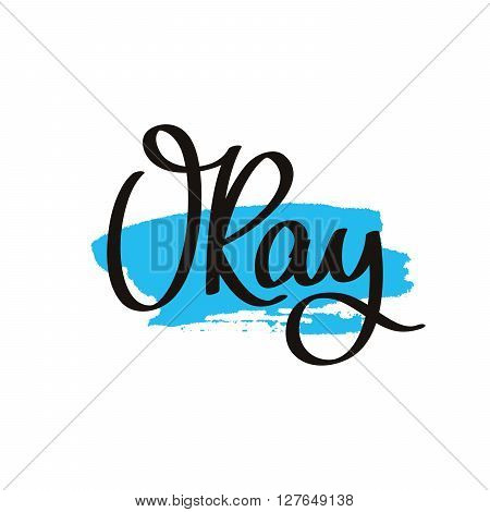 Word okay. Fashionable calligraphy. Vector illustration on white background with a smear of ink blue. Elements for design. All is well.