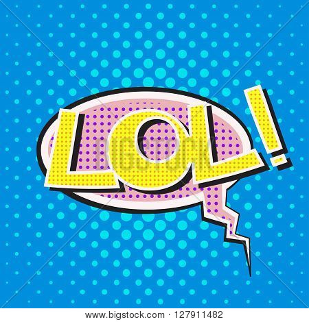 Pop art speech bubble with text Lol Lol comic speech bubble colorful Lol speech bubble on a dots pattern backgrounds in pop-art retro style vector