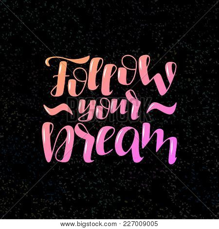 Hand Drawn Lettering Phrase Follow Your Dream On The Black Texture Background. Motivation Phrase. Ca