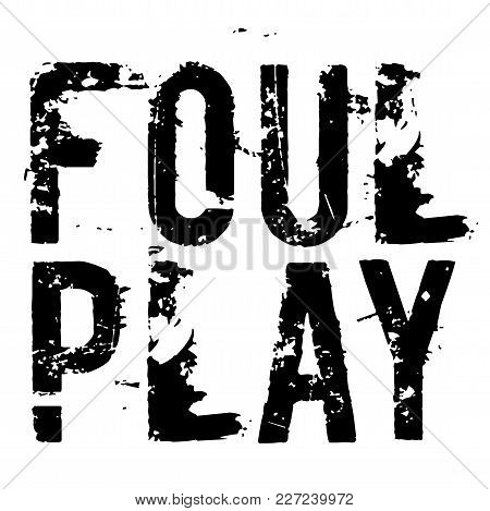 Foul Play Stamp. Typographic Sign, Stamp Or Logo