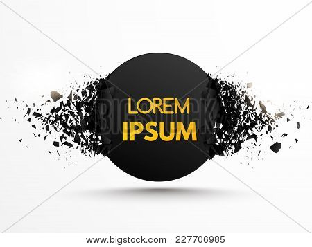 Round Banner With Explosion Effect And Many Black Particles. Vector Geometric Background For Covers.