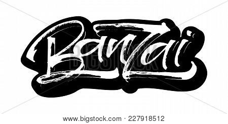 Banzai. Sticker. Modern Calligraphy Hand Lettering For Silk Screen Printing