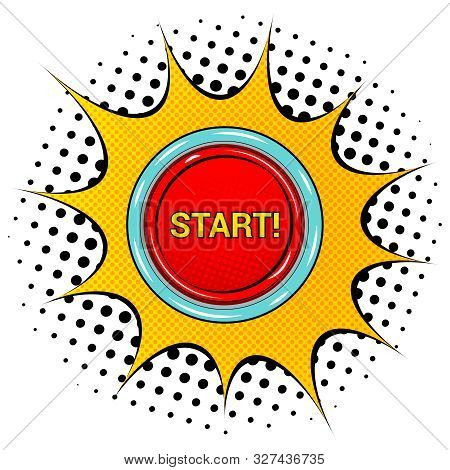 Comic Red Button Top View Concept With Start Inscription Yellow Speech Bubble And Halftone Effects O
