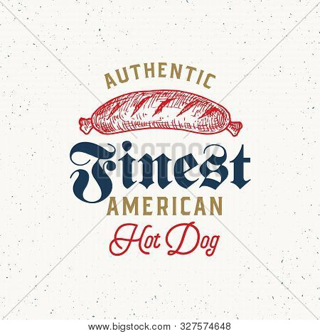 Authentic Finest Hot Dog Vintage Typography Label, Emblem Or Logo Template. Hand Drawn Sausage Sketc