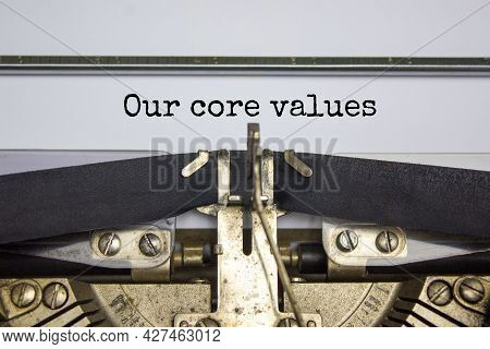 Our Core Values Symbol. Words 'our Core Values' Typed On Retro Typewriter. Business And Our Core Val