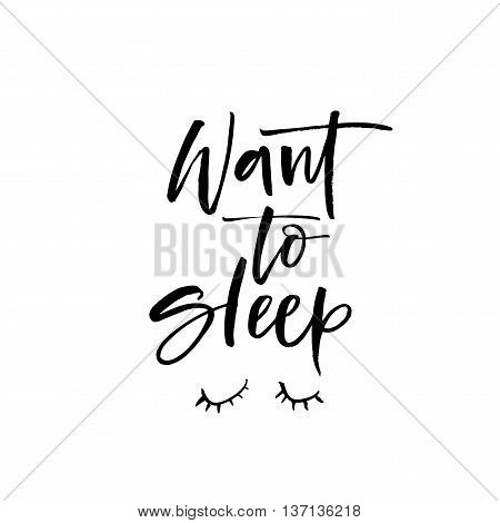 Want to sleep phrase. Hand drawn lettering background. Ink illustration. Modern brush calligraphy. Isolated on white background.