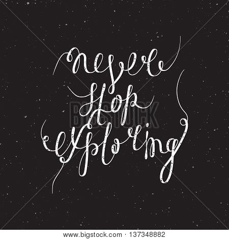 Never stop exploring inspiration quotation. Hand drawn calligraphy motivation concept