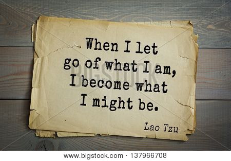 Lao Tzu (ancient Chinese philosopher VI-B BC. E) the citation. When I let go of what I am, I become what I might be.