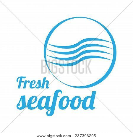 Fresh Seafood Logo Vector Design For Shop, Market Or Store. Emblem Or Banner With Blue Wave Icon In 