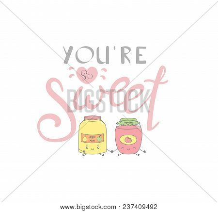 Hand Drawn Vector Illustration Of Cute Jars With Jam, With Text You're So Sweet. Isolated Objects On