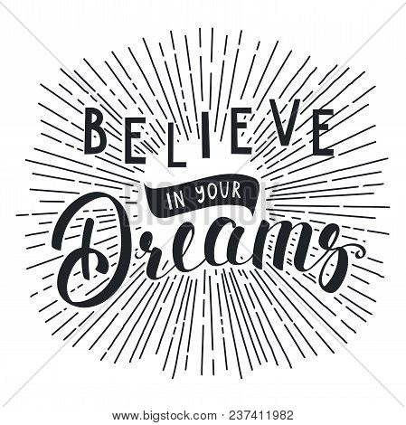Vector Illustration In Vintage Style With Hand Written Lettering Believe In Your Dreams. Isolated Ob