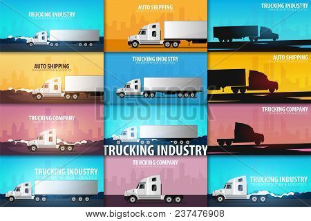Set Of Trucking Industry Banners, Logistic And Delivery. Semi Truck. Vector Illustration