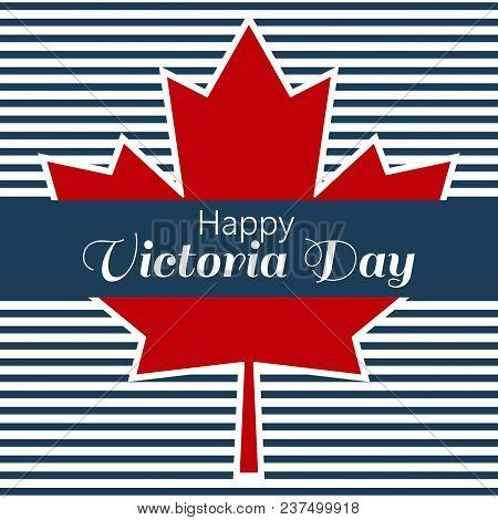 Design Of The Poster For The Happy Victoria Day. Vector Illustration With Maple Leaf.