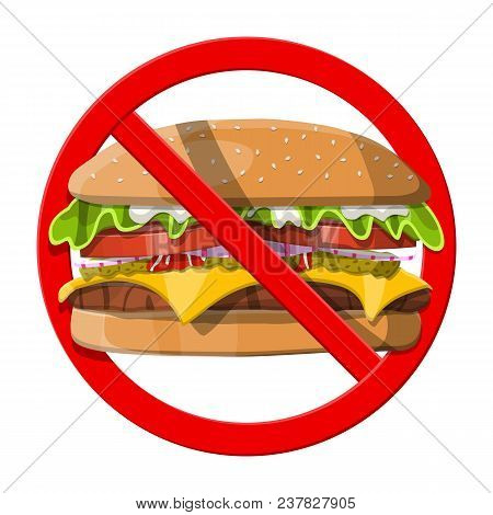 No Fast Food Allowed. Ban Burger Symbol. Prohibited Cheeseburger, Banned Unhealthy Fastfood. Rejecti