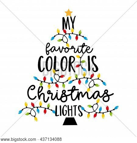 My Favorite Color Is Christmas Lights - Holiday Qoute, With Christmas Lights. Good For T Hsirt Print