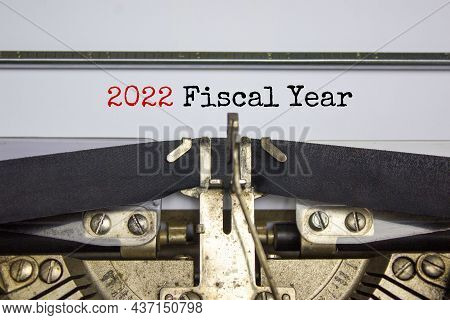 2022 Fy Fiscal New Year Symbol. Words '2022 Fiscal Year' Typed On Retro Typewriter. Business And 202