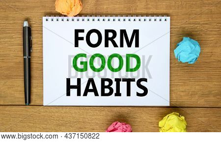 Form Good Habits Symbol. Words 'form Good Habits' On Beautiful Wooden Table, Colored Paper, Black Me