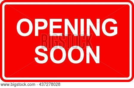Opening Soon Sign. White On Red Background. Poster Signs And Symbols.
