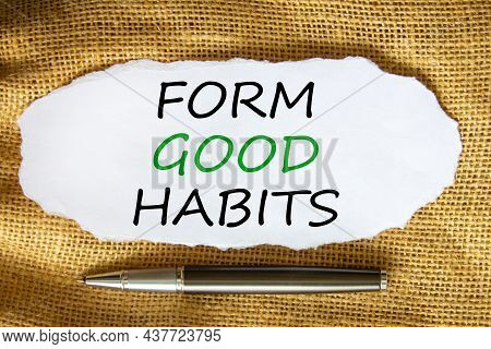 Form Good Habits Symbol. Words 'form Good Habits' On White Paper. Black Metallic Pen. Beautiful Canv
