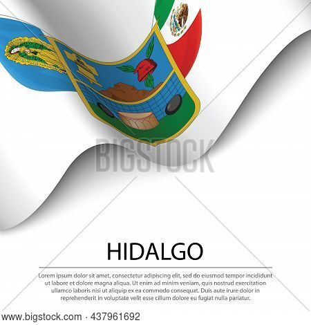 Waving Flag Of Hidalgo Is A State Of Mexico On White Background. Banner Or Ribbon Vector Template