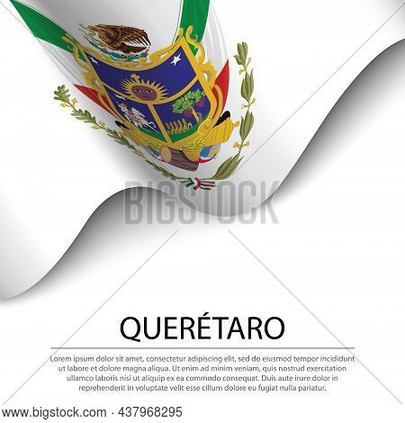 Waving Flag Of Queretaro Is A State Of Mexico On White Background. Banner Or Ribbon Vector Template
