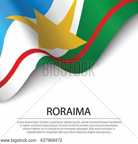 Waving Flag Of Roraima Is A State Of Brazil On White Background. Banner Or Ribbon Vector Template