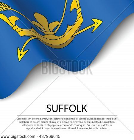 Waving Flag Of Suffolk Is A County Of England On White Background. Banner Or Ribbon Vector Template