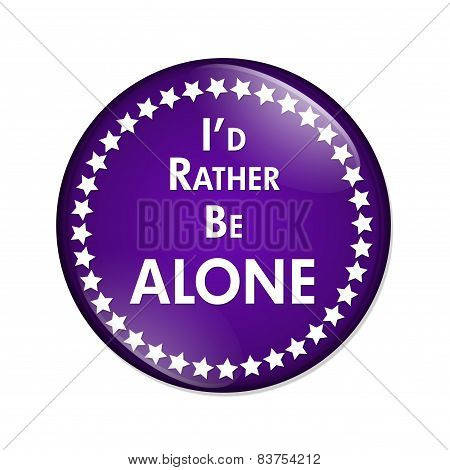 I'd Rather Be Alone Button