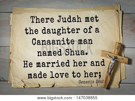 TOP-150 Bible Verses about Love.There Judah met the daughter of a Canaanite man named Shua. He married her and made love to her; 